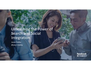 Unleashing the Power of
Search and Social
Integration
Jason Dailey
@jasonrdailey
 