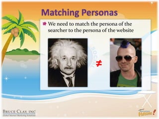 Matching PersonasWe need to match the persona of the searcher to the persona of the website≠