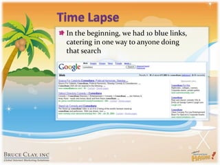 Time LapseIn the beginning, we had 10 blue links, catering in one way to anyone doing that search
