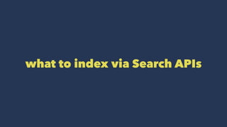 what to index via Search APIs
 
