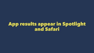 App results appear in Spotlight
and Safari
 