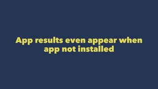 App results even appear when
app not installed
 