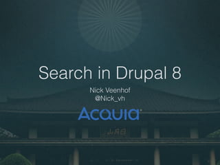 Search in Drupal 8
Nick Veenhof
@Nick_vh
 