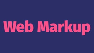Web Markup
 