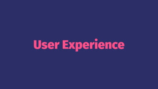 User Experience
 