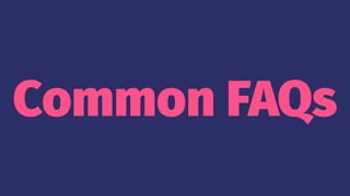 Common FAQs
 