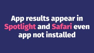 App results appear in
Spotlight and Safari even
app not installed
 