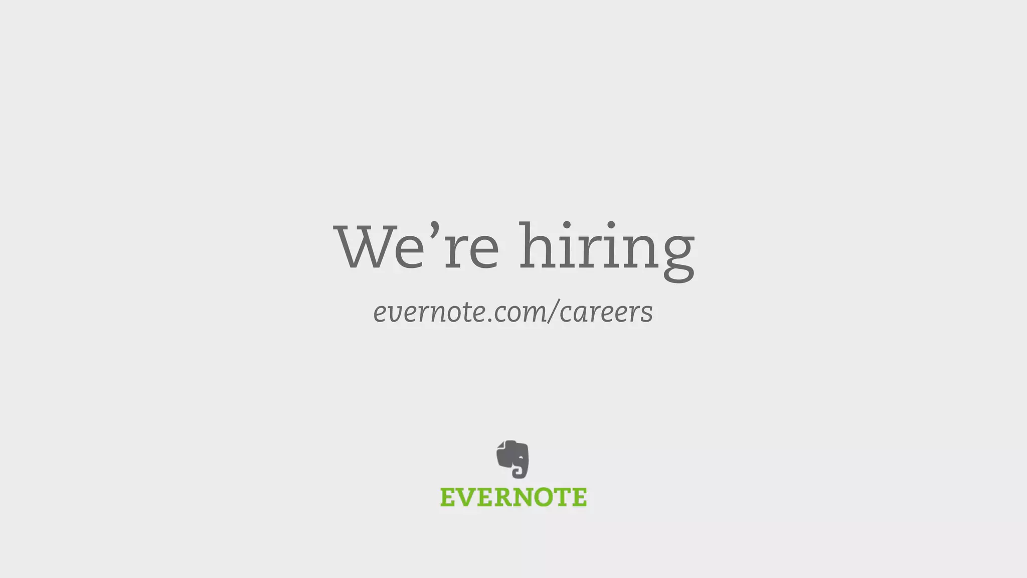 We’re hiring 
evernote.com/careers 
