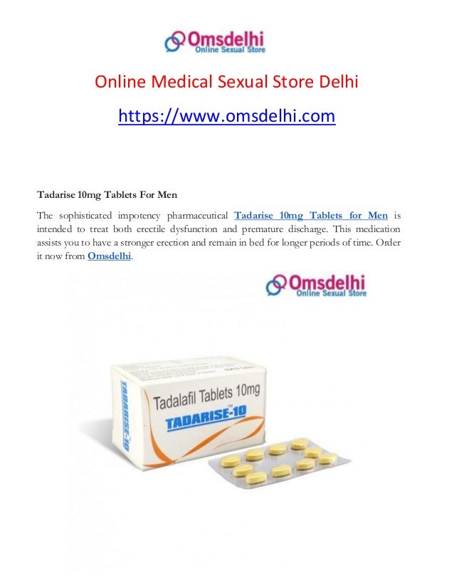 Online Medical Sexual Store Delhi
https://www.omsdelhi.com
Tadarise 10mg Tablets For Men
The sophisticated impotency pharmaceutical Tadarise 10mg Tablets for Men is
intended to treat both erectile dysfunction and premature discharge. This medication
assists you to have a stronger erection and remain in bed for longer periods of time. Order
it now from Omsdelhi.
 