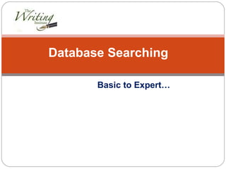Basic to Expert… Database Searching 