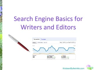Search Engine Basics for
  Writers and Editors




                 KristeenBullwinkle.com
 