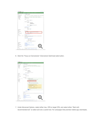 6. Click the "Focus on Conversions" (Conversion Optimizer) radio button.

7. Under Advanced Options, select either max. CPA or target CPA, and select either "Start with
recommended bid" or select and set a custom bid. For campaigns that promote mobile app downloads,

 