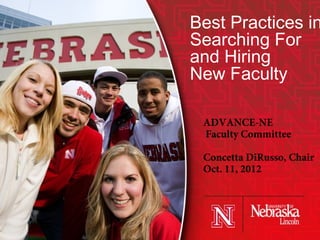 Best Practices in
Searching For
and Hiring
New Faculty
ADVANCE-NE
Faculty Committee
Concetta DiRusso, Chair
Oct. 11, 2012

 