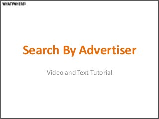 Search By Advertiser
    Video and Text Tutorial
 