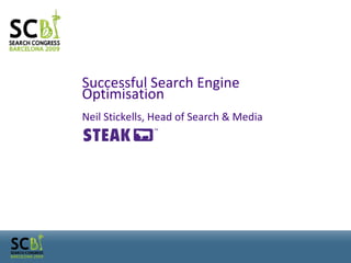 Successful Search Engine Optimisation Neil Stickells, Head of Search & Media 