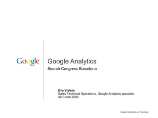 Google Analytics Search Congress Barcelona Eva Visiers Sales Technical Operations, Google Analytics specialist 30 Enero 2009   