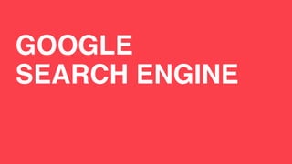 GOOGLE
SEARCH ENGINE
 
