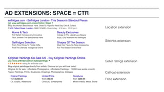 AD EXTENSIONS: SPACE = CTR
Location extension
Sitelinks extension
Seller ratings extension
Call out extension
Price extension
 