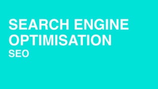 SEARCH ENGINE
OPTIMISATION
SEO
 