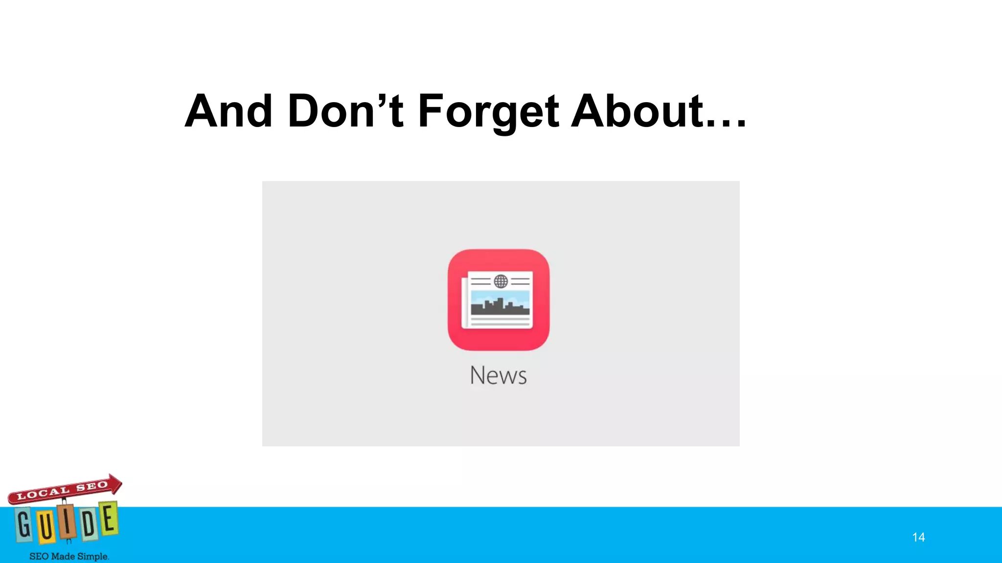 And Don’t Forget About…
14
 