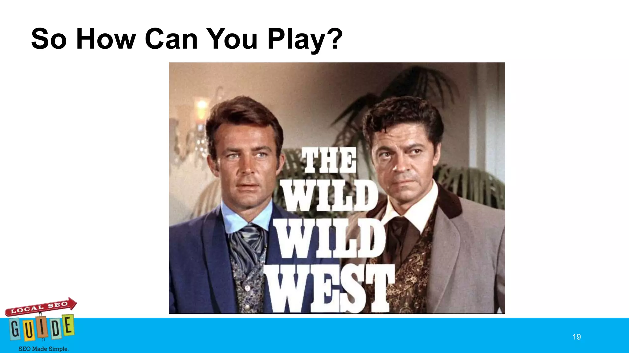 So How Can You Play?
19
 