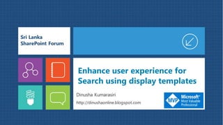 Enhance user experience for
Search using display templates
 
