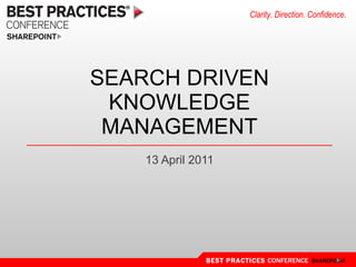 SEARCH DRIVEN KNOWLEDGE MANAGEMENT 13 April 2011 
