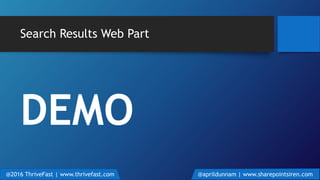 Search Results Web Part
DEMO
@2016 ThriveFast | www.thrivefast.com @aprildunnam | www.sharepointsiren.com
 