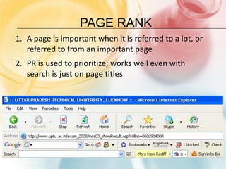 Page RankA page is important when it is referred to a lot, or referred to from an important page PR is used to prioritize; works well even with search is just on page titles