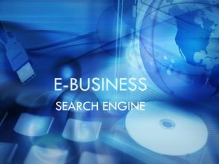 E-BUSINESS
SEARCH ENGINE
 