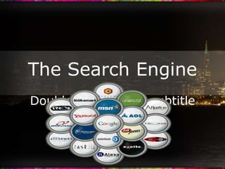 The Search Engine
Double-click to add subtitle
 