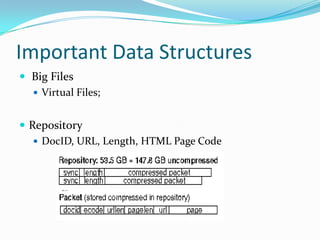 Important Data Structures
 Big Files
   Virtual Files;


 Repository
    DocID, URL, Length, HTML Page Code
 