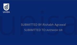 SUBMITTED BY:Rishabh Agrawal
SUBIMTTED TO:AVENASH SIR
 