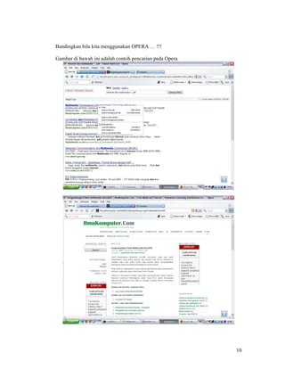 10
Bandingkan bila kita menggunakan OPERA … !!!
Gambar di bawah ini adalah contoh pencarian pada Opera.
 