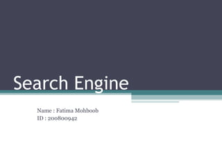 Search Engine Name : Fatima Mohboob  ID : 200800942 