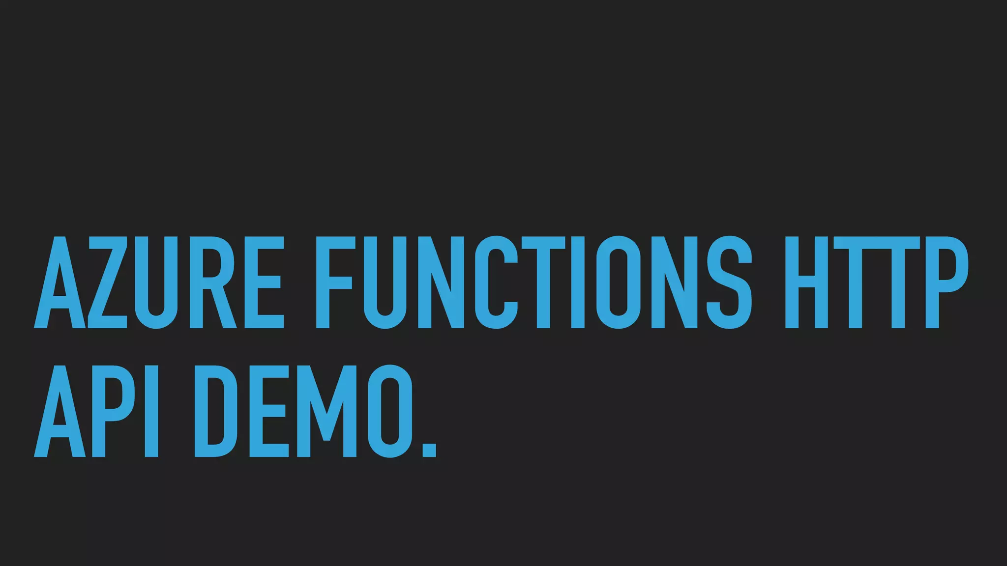 AZURE FUNCTIONS HTTP
API DEMO.
 