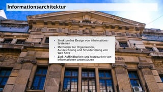 §  Strukturelles Design von Informations-
Systemen
§  Methoden zur Organisation,
Auszeichnung und Strukturierung von
Web Sites
§  Ziel: Auffindbarkeit und Nutzbarkeit von
Informationen unterstützen
Informationsarchitektur
 