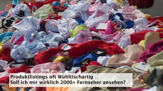 Produktlistings oft Wühltischartig…
Soll ich mir wirklich 2000+ Fernseher ansehen?
 