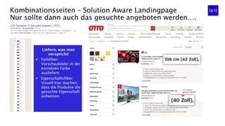 Kombinationsseiten – Solution Aware Landingpage
Nur sollte dann auch das gesuchte angeboten werden….
Liefern, was man
verspricht!
§  Farbfilter:
Vorschaubilder in der
korrekten Farbe
ausliefern
§  Eigenschaftsfilter:
Visuell klar machen,
dass die Produkte die
gesuchte Eigenschaft
aufweisen
 