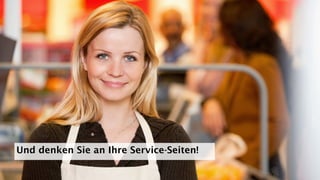 Und denken Sie an Ihre Service-Seiten!
 