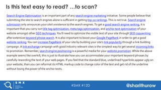 #SMX #12D @sharithurow
Is this text easy to read? …to scan?
Search	
  Engine	
  Optimization	
  is	
  an	
  important	
  p...