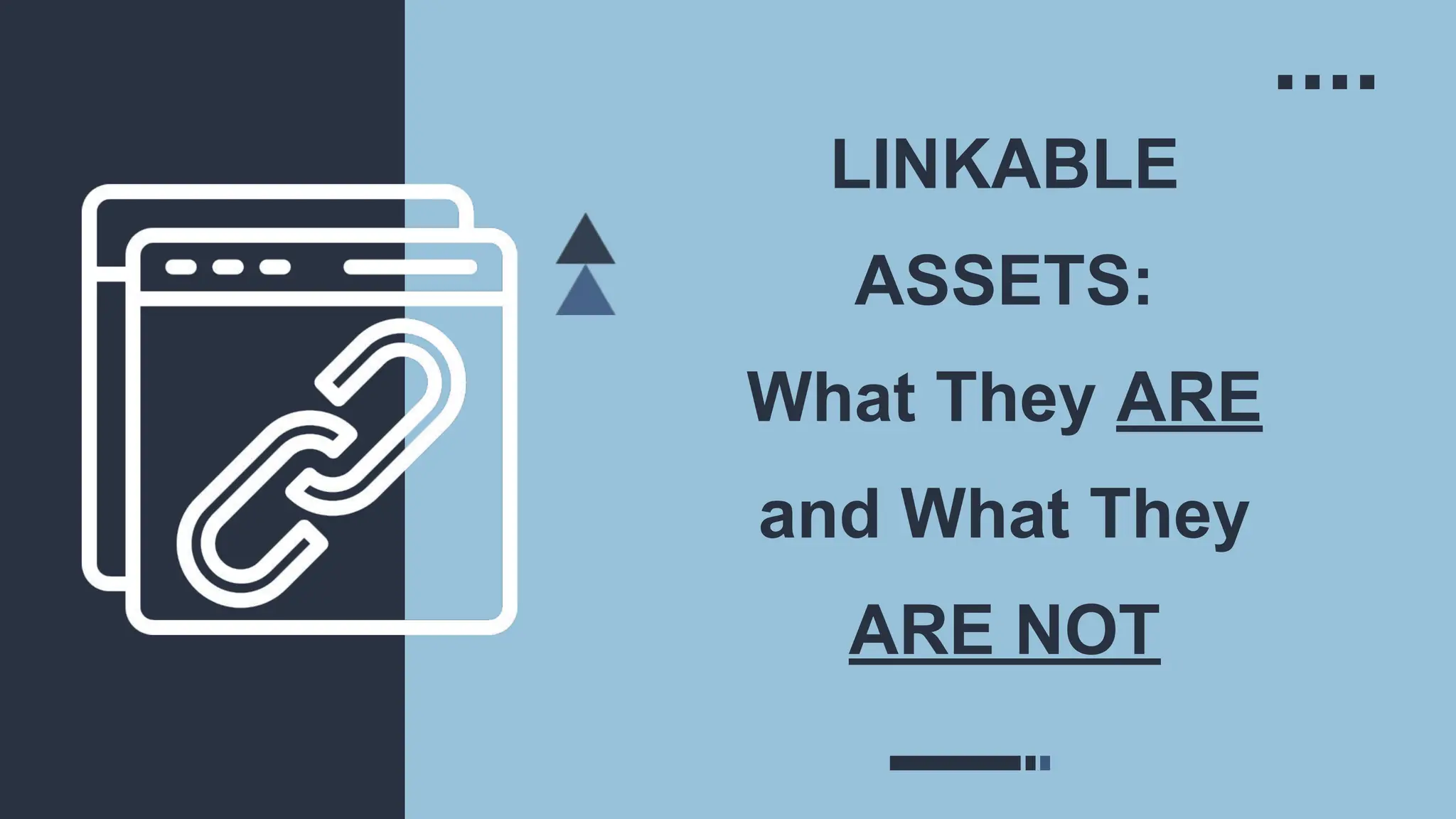LINKABLE
ASSETS:
What They ARE
and What They
ARE NOT
 