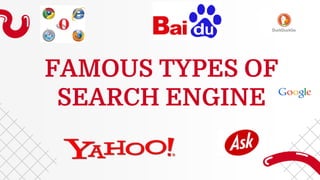 FAMOUS TYPES OF
SEARCH ENGINE
 