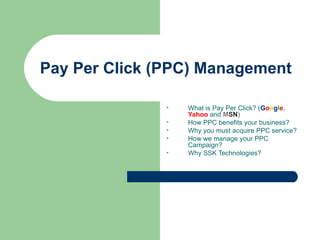 Pay Per Click (PPC) Management  ,[object Object],[object Object],[object Object],[object Object],[object Object]