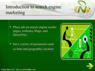 Place ads on search engine results pages, websites, blogs, and directories Set a variety of parameters such as time and geographic location   Introduction to search engine marketing 
