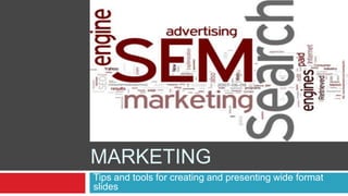 Search engine marketing Tips and tools for creating and presenting wide format slides 