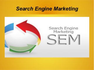 Search Engine Marketing 
 