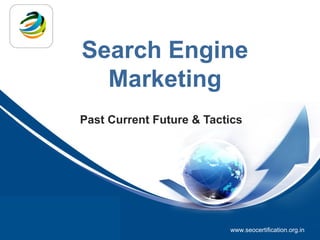 Search Engine
                         Marketing
                   Past Current Future & Tactics




由 NordriDesign™ 提供
www.nordridesign.com
                                             www.seocertification.org.in
 