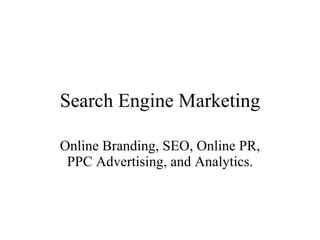 Search Engine Marketing Online Branding, SEO, Online PR, PPC Advertising, and Analytics. 