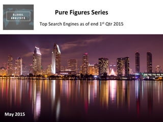 Pure	
  Figures	
  Series	
  
	
  
Top	
  Search	
  Engines	
  as	
  of	
  end	
  1st	
  Qtr	
  2015	
  
May	
  2015	
  
 
